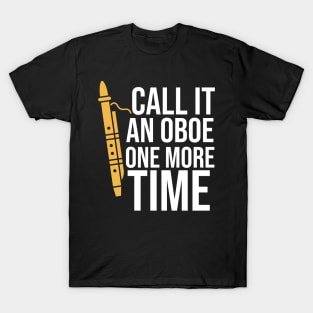 Call It An Oboe One More Time T-Shirt